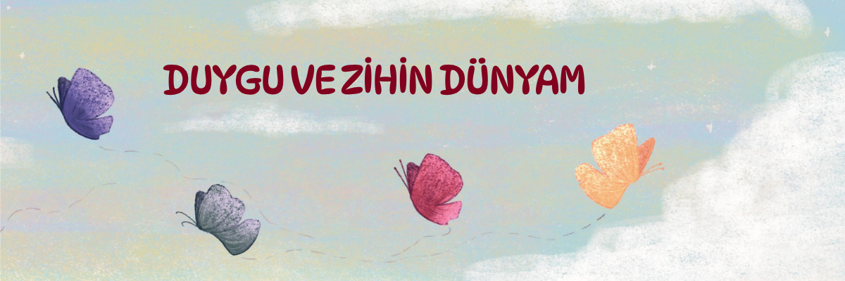 Duygu ve Zihin Dünyam